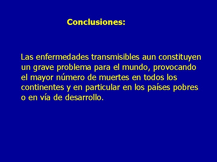 Conclusiones: Las enfermedades transmisibles aun constituyen un grave problema para el mundo, provocando el