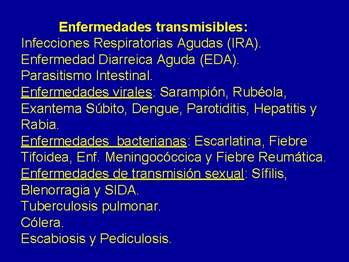 Enfermedades transmisibles: Infecciones Respiratorias Agudas (IRA). Enfermedad Diarreica Aguda (EDA). Parasitismo Intestinal. Enfermedades virales: