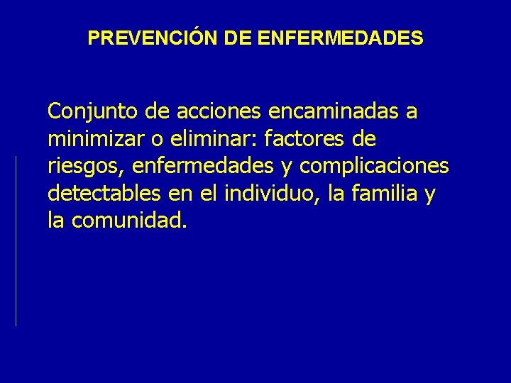 PREVENCIÓN DE ENFERMEDADES Conjunto de acciones encaminadas a minimizar o eliminar: factores de riesgos,