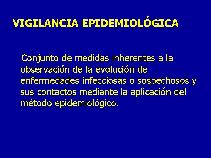 VIGILANCIA EPIDEMIOLÓGICA Conjunto de medidas inherentes a la observación de la evolución de enfermedades