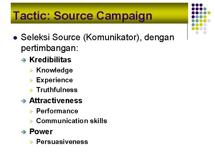 Tactic: Source Campaign l Seleksi Source (Komunikator), dengan pertimbangan: è Kredibilitas Ø Ø Ø