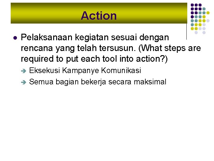 Action l Pelaksanaan kegiatan sesuai dengan rencana yang telah tersusun. (What steps are required