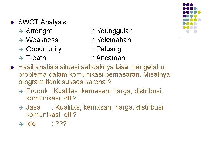 l l SWOT Analysis: è Strenght : Keunggulan è Weakness : Kelemahan è Opportunity
