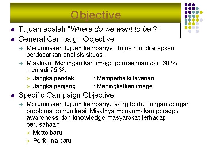 Objective l l Tujuan adalah “Where do we want to be ? ” General