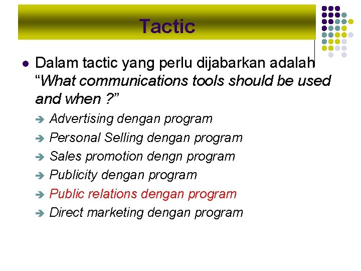 Tactic l Dalam tactic yang perlu dijabarkan adalah “What communications tools should be used