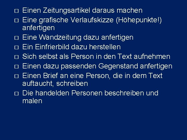 � � � � Einen Zeitungsartikel daraus machen Eine grafische Verlaufskizze (Höhepunkte!) anfertigen Eine