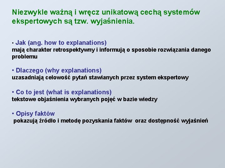 Niezwykle ważną i wręcz unikatową cechą systemów ekspertowych są tzw. wyjaśnienia. • Jak (ang.
