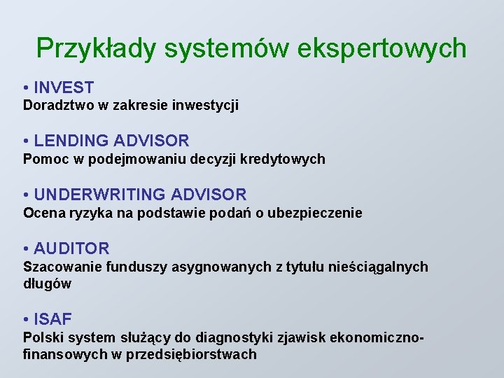 Przykłady systemów ekspertowych • INVEST Doradztwo w zakresie inwestycji • LENDING ADVISOR Pomoc w