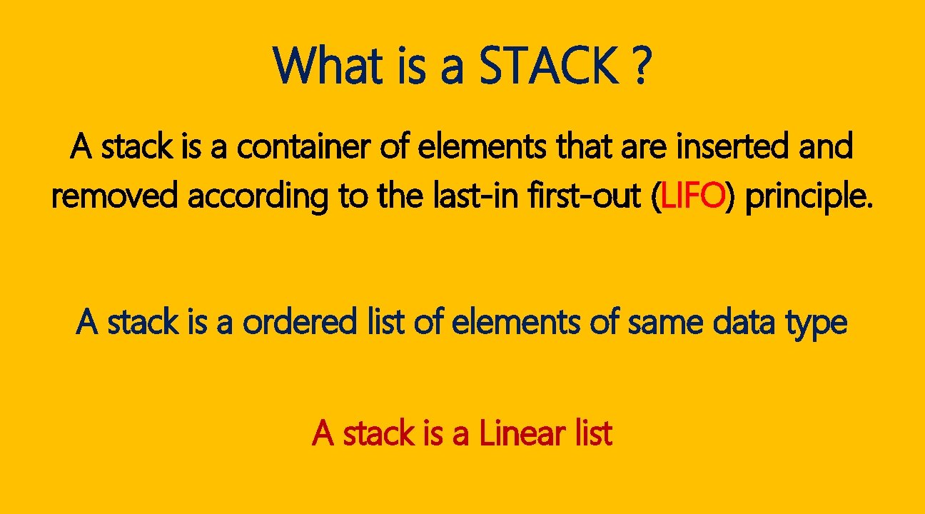 What is a STACK ? A stack is a container of elements that are What is a STACK ? A stack is a container of elements that are