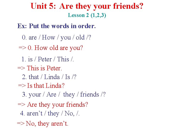 Unit 5: Are they your friends? Lesson 2 (1, 2, 3) Ex: Put the