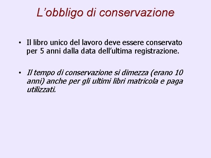 L’obbligo di conservazione • Il libro unico del lavoro deve essere conservato per 5
