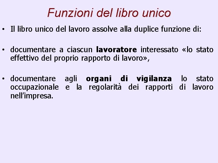 Funzioni del libro unico • Il libro unico del lavoro assolve alla duplice funzione