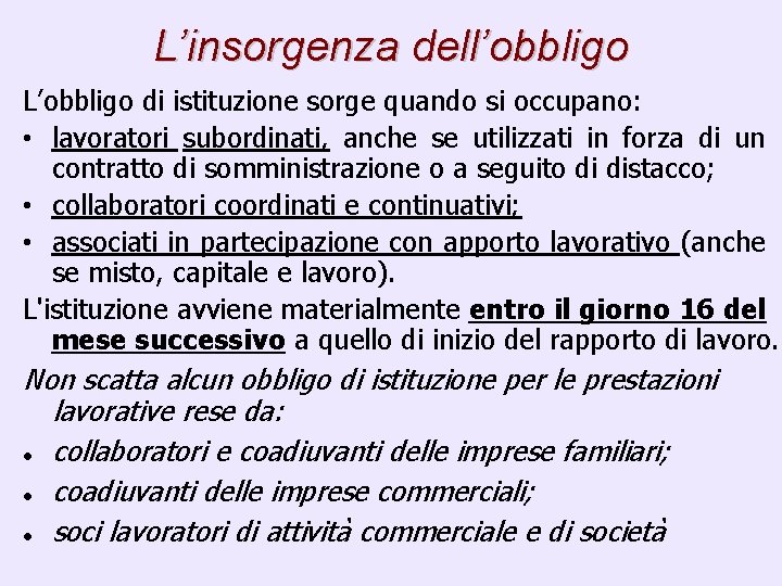 L’insorgenza dell’obbligo L’obbligo di istituzione sorge quando si occupano: • lavoratori subordinati, anche se