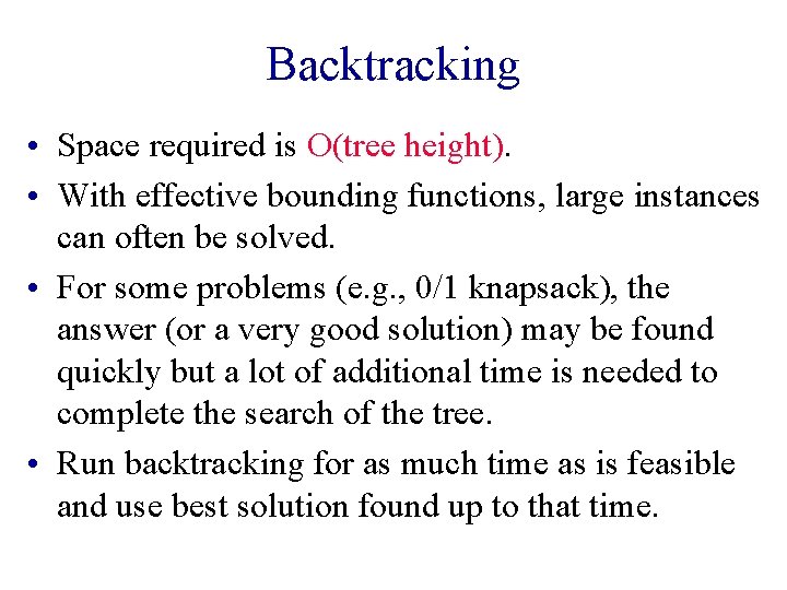 Backtracking • Space required is O(tree height). • With effective bounding functions, large instances