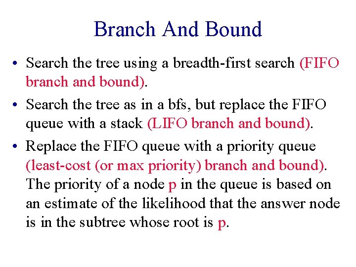 Branch And Bound • Search the tree using a breadth-first search (FIFO branch and