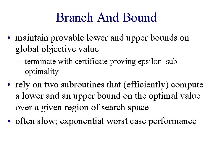 Branch And Bound • maintain provable lower and upper bounds on global objective value