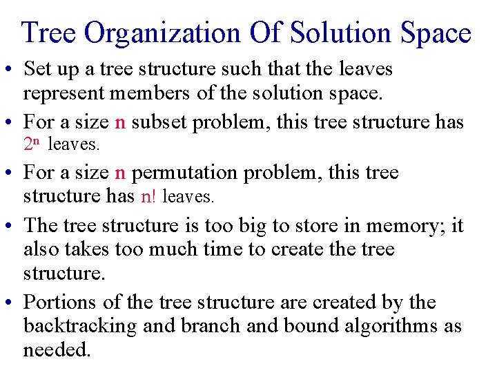 Tree Organization Of Solution Space • Set up a tree structure such that the