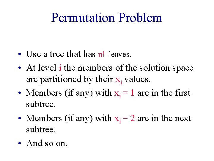 Permutation Problem • Use a tree that has n! leaves. • At level i