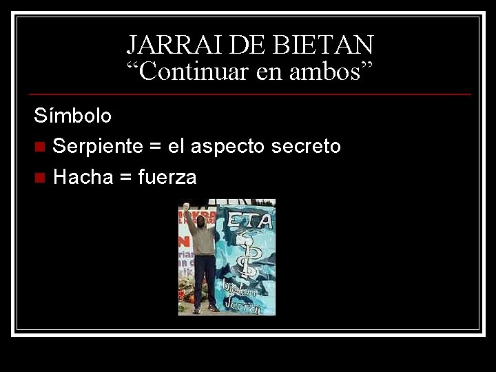 JARRAI DE BIETAN “Continuar en ambos” Símbolo n Serpiente = el aspecto secreto n