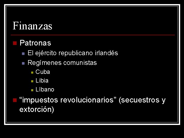 Finanzas n Patronas n n El ejército republicano irlandés Regímenes comunistas n n Cuba