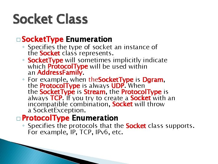 Socket Class � Socket. Type Enumeration ◦ Specifies the type of socket an instance