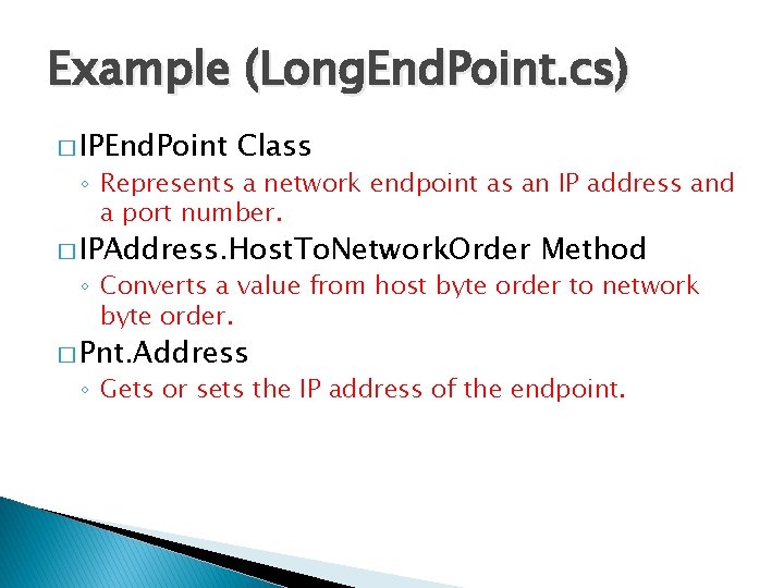 Example (Long. End. Point. cs) � IPEnd. Point Class ◦ Represents a network endpoint