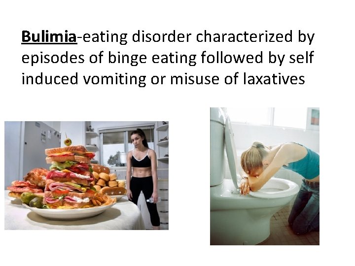 Bulimia-eating disorder characterized by episodes of binge eating followed by self induced vomiting or