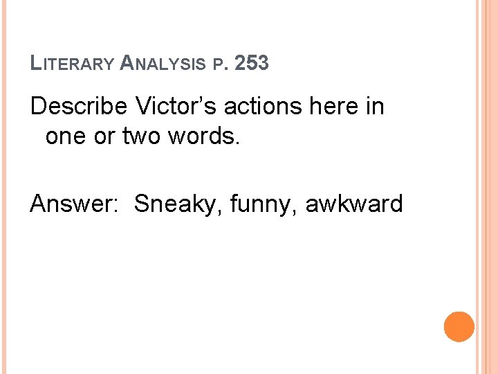 LITERARY ANALYSIS P. 253 Describe Victor’s actions here in one or two words. Answer: