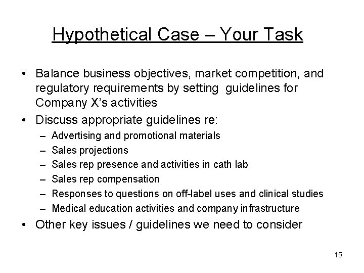 Hypothetical Case – Your Task • Balance business objectives, market competition, and regulatory requirements