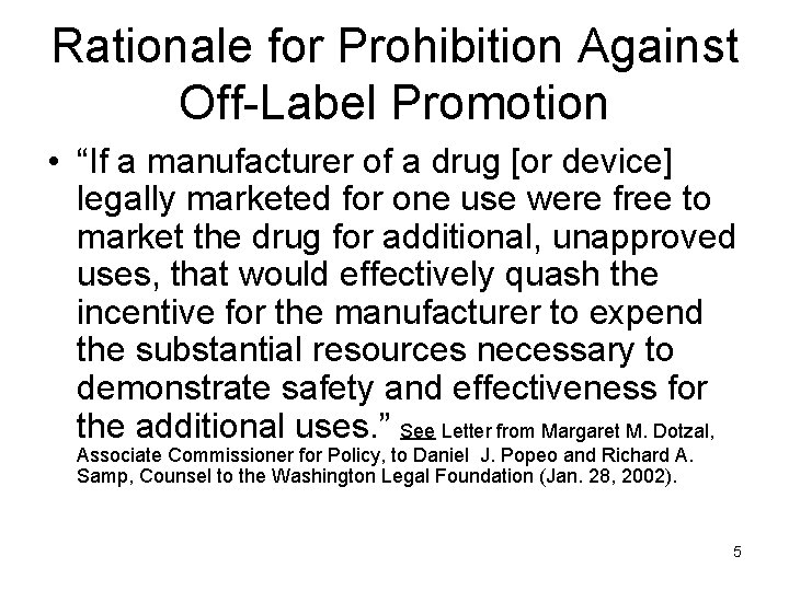 Rationale for Prohibition Against Off-Label Promotion • “If a manufacturer of a drug [or