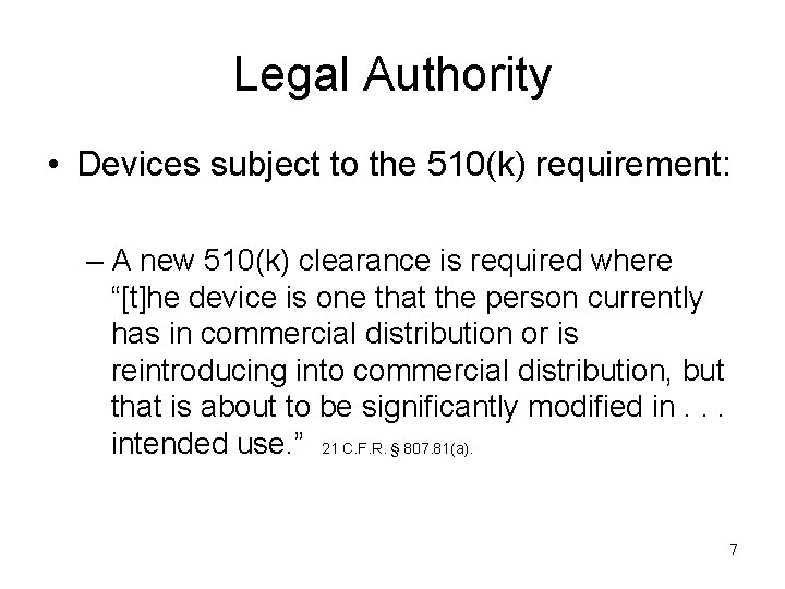 Legal Authority • Devices subject to the 510(k) requirement: – A new 510(k) clearance