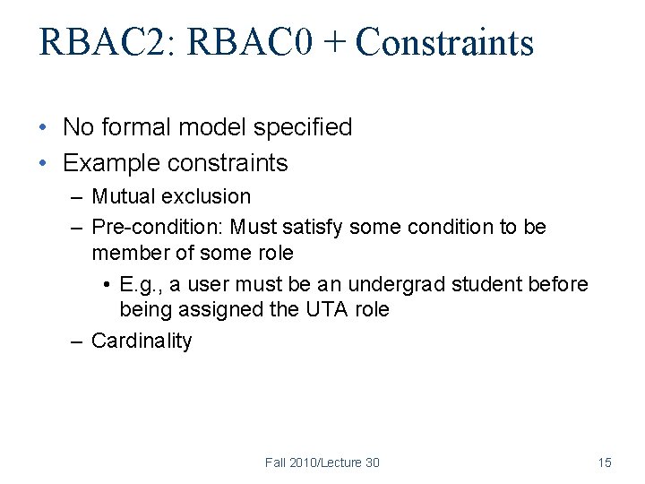 RBAC 2: RBAC 0 + Constraints • No formal model specified • Example constraints