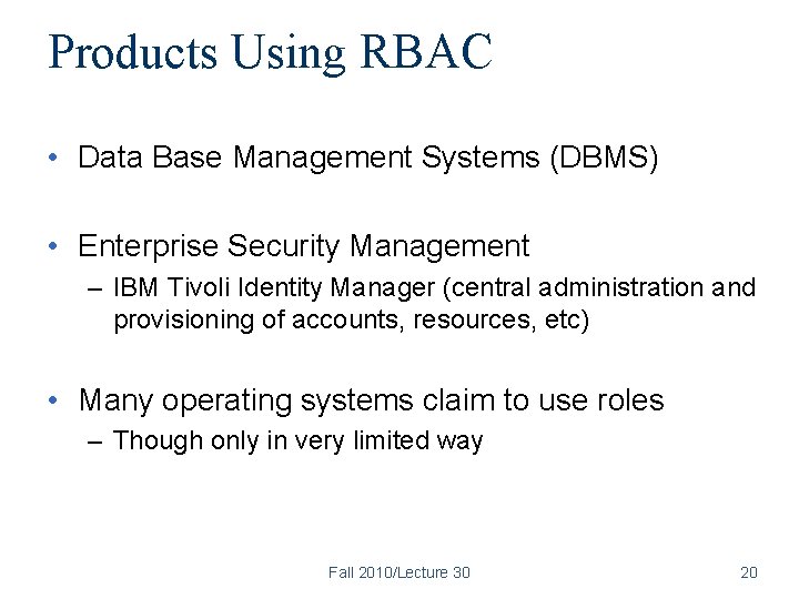 Products Using RBAC • Data Base Management Systems (DBMS) • Enterprise Security Management –