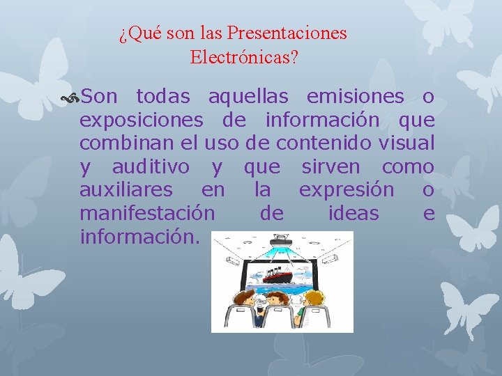 ¿Qué son las Presentaciones Electrónicas? Son todas aquellas emisiones o exposiciones de información que