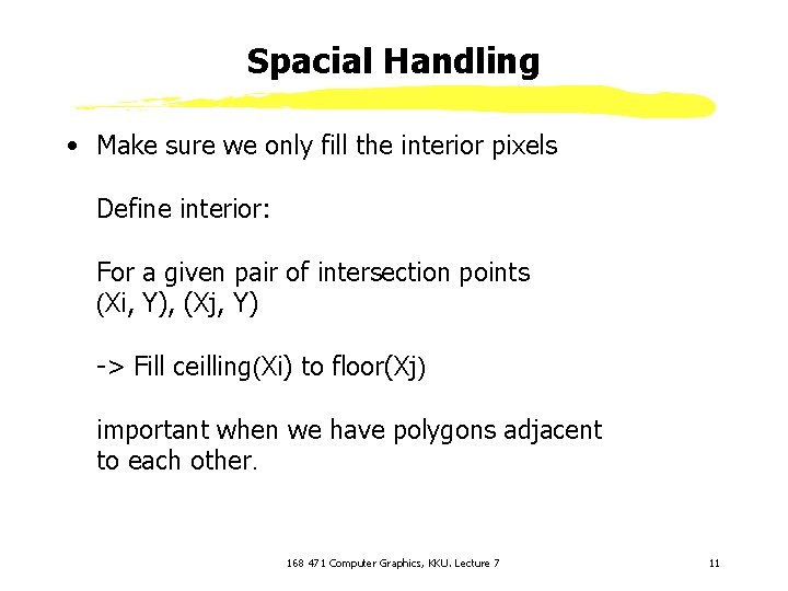 Spacial Handling • Make sure we only fill the interior pixels Define interior: For