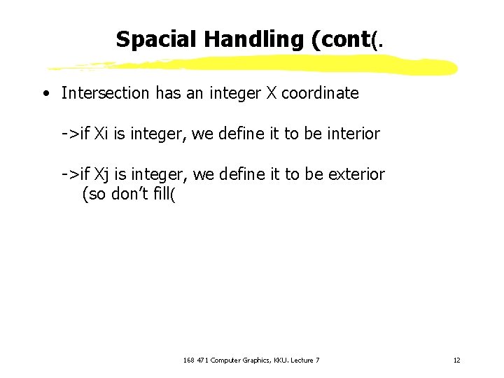 Spacial Handling (cont(. • Intersection has an integer X coordinate ->if Xi is integer,
