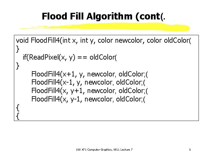 Flood Fill Algorithm (cont(. void Flood. Fill 4(int x, int y, color newcolor, color