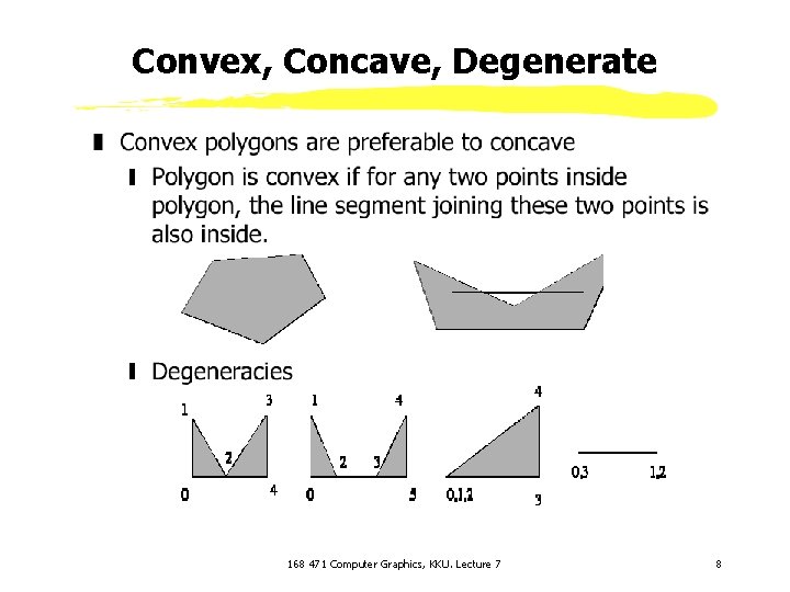 Convex, Concave, Degenerate 168 471 Computer Graphics, KKU. Lecture 7 8 