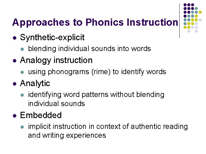 Approaches to Phonics Instruction l Synthetic-explicit l l Analogy instruction l l using phonograms Approaches to Phonics Instruction l Synthetic-explicit l l Analogy instruction l l using phonograms