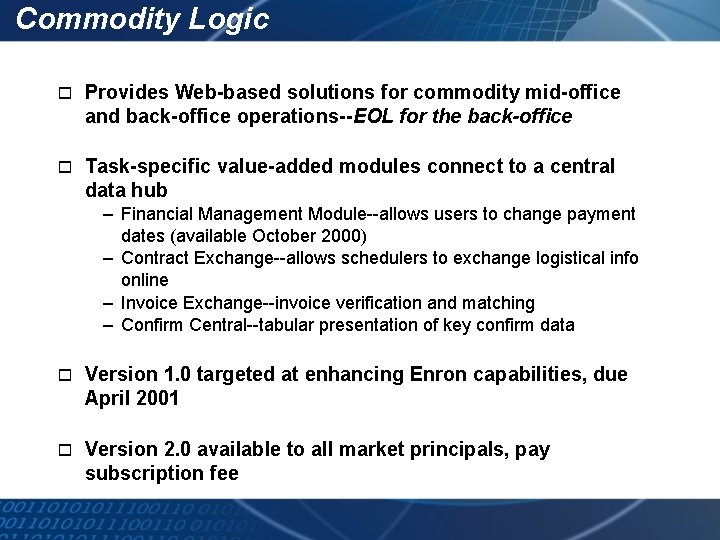 Commodity Logic o Provides Web-based solutions for commodity mid-office and back-office operations--EOL for the