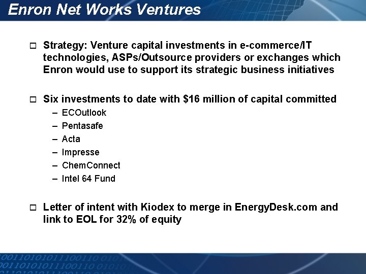 Enron Net Works Ventures o Strategy: Venture capital investments in e-commerce/IT technologies, ASPs/Outsource providers