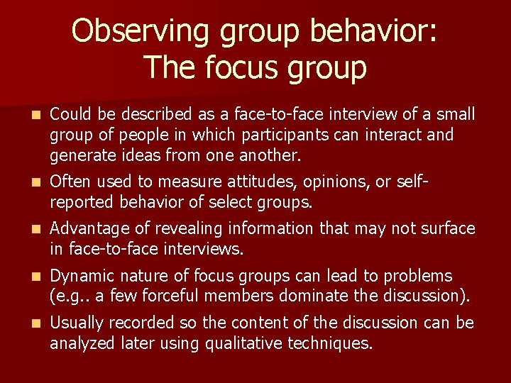 Observing group behavior: The focus group n Could be described as a face-to-face interview