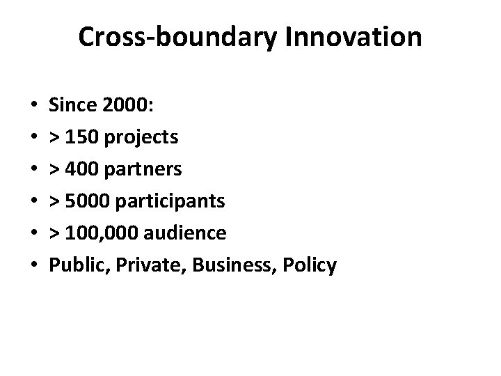 Cross-boundary Innovation • • • Since 2000: > 150 projects > 400 partners >