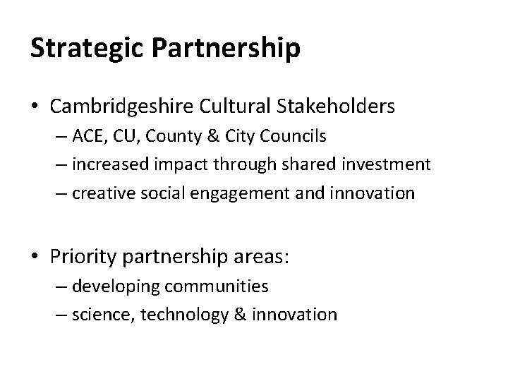 Strategic Partnership • Cambridgeshire Cultural Stakeholders – ACE, CU, County & City Councils –