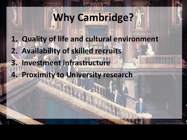 Why Cambridge? 1. 2. 3. 4. Quality of life and cultural environment Availability of