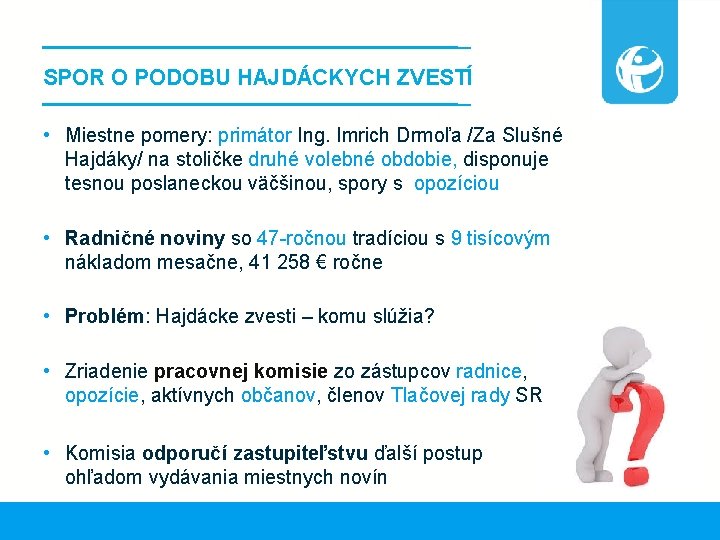 SPOR O PODOBU HAJDÁCKYCH ZVESTÍ • Miestne pomery: primátor Ing. Imrich Drmoľa /Za Slušné