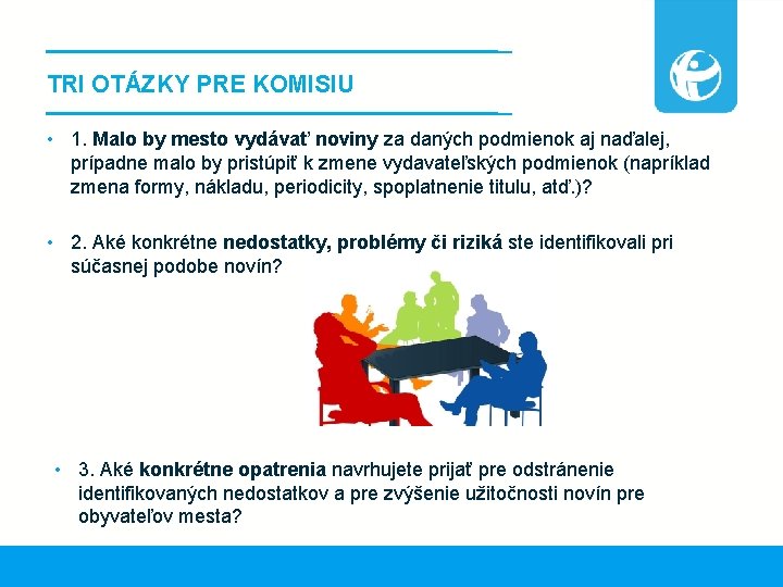 TRI OTÁZKY PRE KOMISIU • 1. Malo by mesto vydávať noviny za daných podmienok