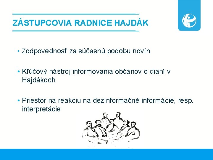 ZÁSTUPCOVIA RADNICE HAJDÁK • Zodpovednosť za súčasnú podobu novín • Kľúčový nástroj informovania občanov