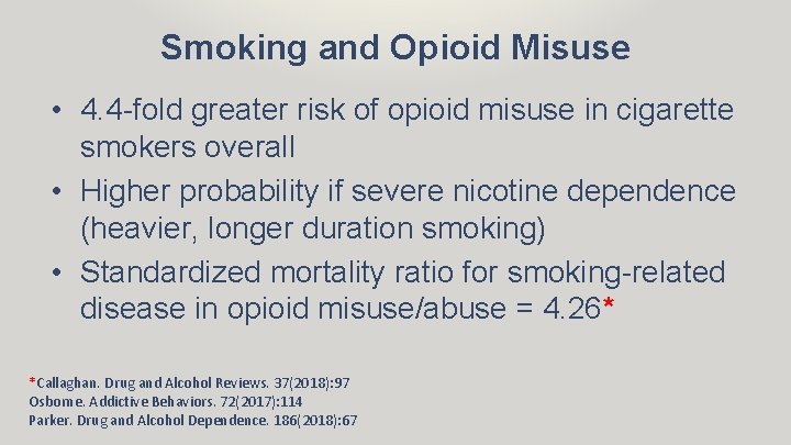 Smoking and Opioid Misuse • 4. 4 -fold greater risk of opioid misuse in