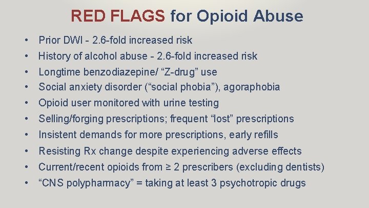 RED FLAGS for Opioid Abuse • Prior DWI - 2. 6 -fold increased risk